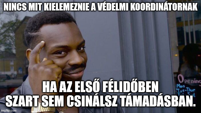 Roll Safe Think About It Meme | NINCS MIT KIELEMEZNIE A VÉDELMI KOORDINÁTORNAK; HA AZ ELSŐ FÉLIDŐBEN SZART SEM CSINÁLSZ TÁMADÁSBAN. | image tagged in memes,roll safe think about it | made w/ Imgflip meme maker