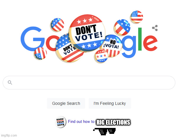 DON'T; NO; DON'T; RIG ELECTIONS | image tagged in google,don't vote | made w/ Imgflip meme maker
