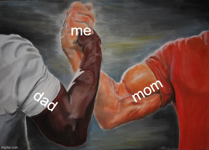 Epic Handshake | me; mom; dad | image tagged in memes,epic handshake | made w/ Imgflip meme maker