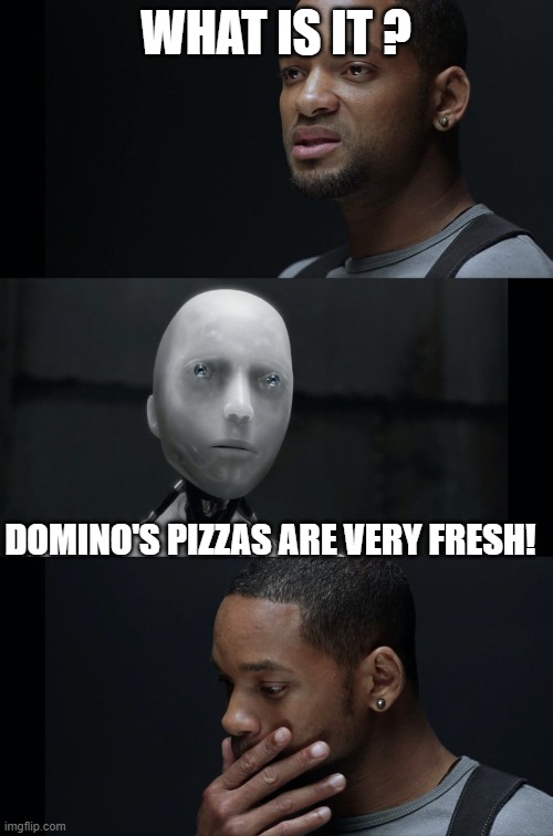 WHAT IS IT ? DOMINO'S PIZZAS ARE VERY FRESH! | made w/ Imgflip meme maker