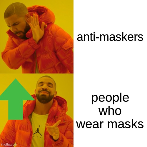 Drake Hotline Bling Meme | anti-maskers people who wear masks | image tagged in memes,drake hotline bling | made w/ Imgflip meme maker