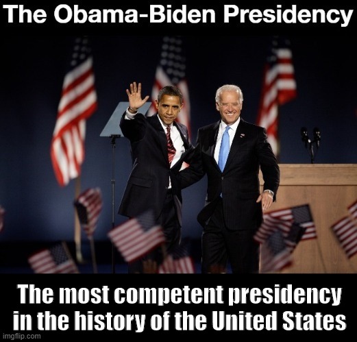 Obama Biden Presidency | The most competent presidency
in the history of the United States | image tagged in obama biden presidency | made w/ Imgflip meme maker