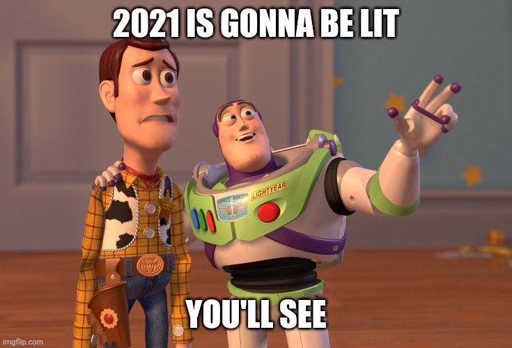 X, X Everywhere | 2021 IS GONNA BE LIT; YOU'LL SEE | image tagged in memes,x x everywhere | made w/ Imgflip meme maker
