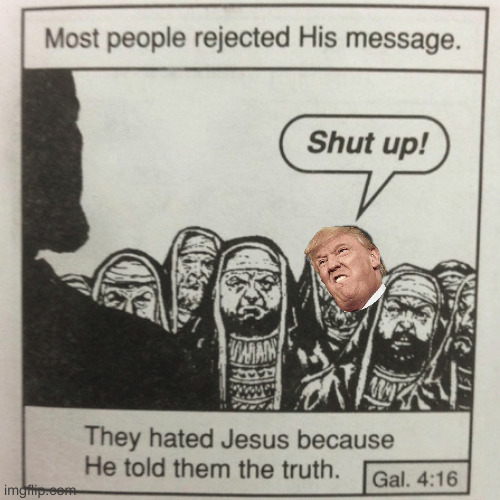 these are days when voting does not seem like enough | image tagged in they hated jesus because he told them the truth,trump,covid,truth | made w/ Imgflip meme maker
