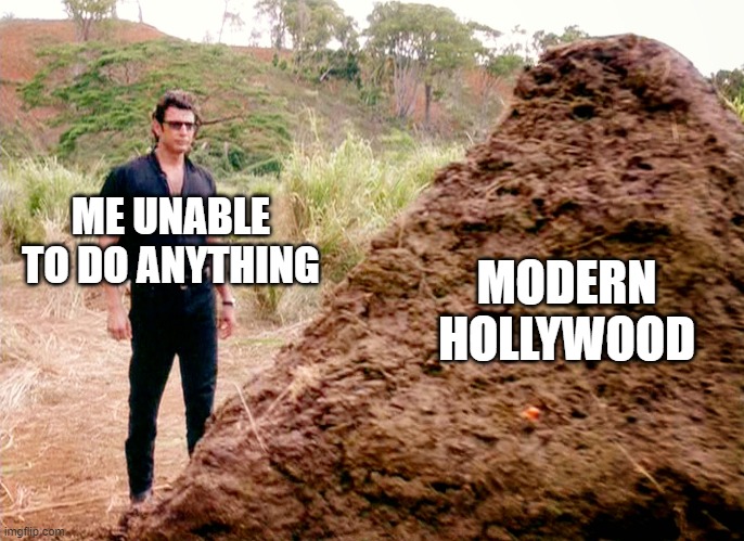 Memes, Poop, Jurassic Park | ME UNABLE TO DO ANYTHING; MODERN HOLLYWOOD | image tagged in memes poop jurassic park | made w/ Imgflip meme maker