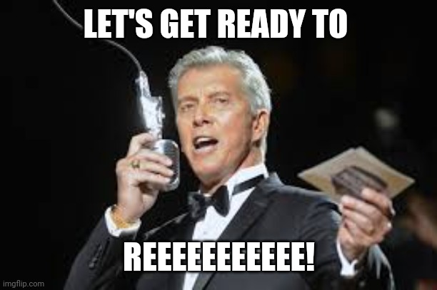 Politics and stuff | LET'S GET READY TO; REEEEEEEEEEE! | image tagged in funny memes | made w/ Imgflip meme maker