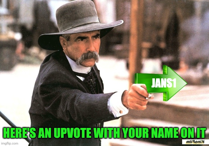 Sam Elliott Upvote | JANS1 HERE'S AN UPVOTE WITH YOUR NAME ON IT | image tagged in sam elliott upvote | made w/ Imgflip meme maker