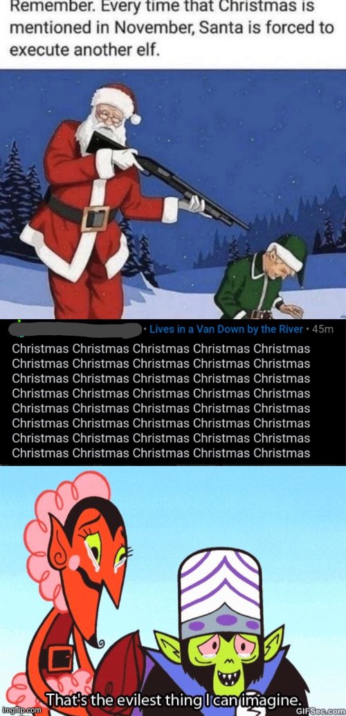 Christmas x1000 | image tagged in that's the evilest thing i can imagine,funny,memes,funny memes,christmas,november | made w/ Imgflip meme maker