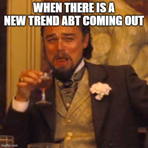 Laughing Leo | WHEN THERE IS A NEW TREND ABT COMING OUT | image tagged in memes,laughing leo | made w/ Imgflip meme maker
