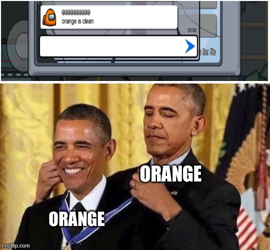 Orange is clean | ORANGE; ORANGE | image tagged in obama medal,among us,orange,obama,memes | made w/ Imgflip meme maker