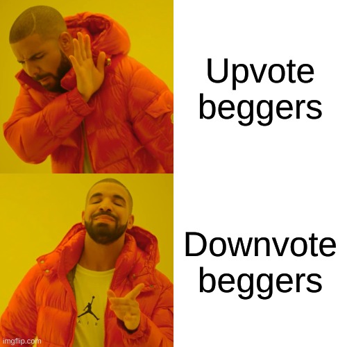 Who wants this? | Upvote beggers; Downvote beggers | image tagged in memes,drake hotline bling,upvote begging,upvote,downvote | made w/ Imgflip meme maker