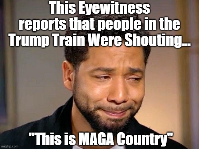 Jussie Smollet Crying | This Eyewitness reports that people in the Trump Train Were Shouting... "This is MAGA Country" | image tagged in jussie smollet crying | made w/ Imgflip meme maker