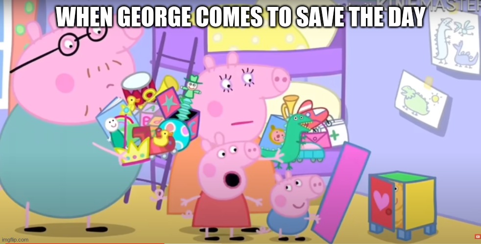 WHEN GEORGE COMES TO SAVE THE DAY | image tagged in pigs fly | made w/ Imgflip meme maker