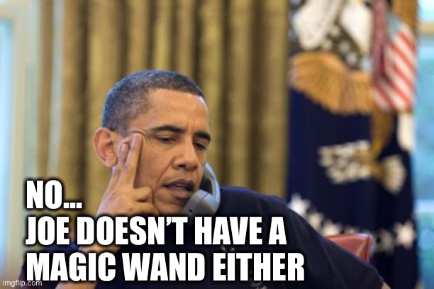 No I Can't Obama Meme | NO...
JOE DOESN’T HAVE A 
MAGIC WAND EITHER | image tagged in memes,no i can't obama | made w/ Imgflip meme maker