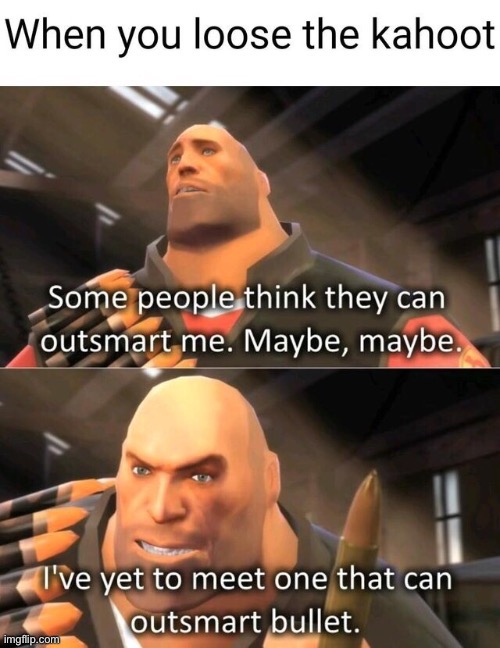 Heavy be talking deep thought | image tagged in i've yet to meet one that can outsmart bullet,memes | made w/ Imgflip meme maker