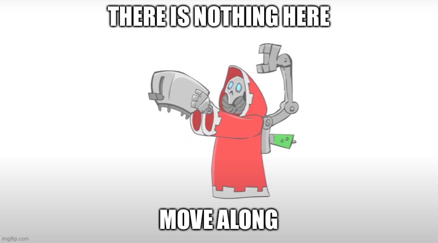 Toaster | THERE IS NOTHING HERE; MOVE ALONG | image tagged in toaster | made w/ Imgflip meme maker