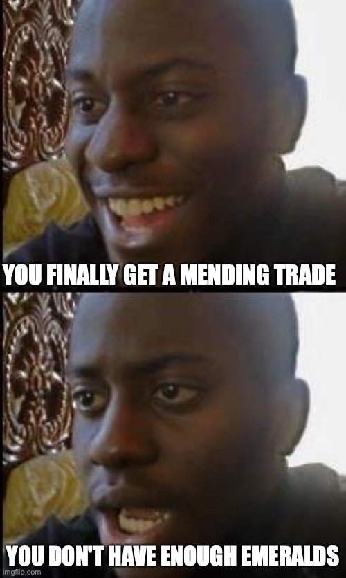 Disappointed Black Guy | YOU FINALLY GET A MENDING TRADE; YOU DON'T HAVE ENOUGH EMERALDS | image tagged in disappointed black guy,minecraft | made w/ Imgflip meme maker