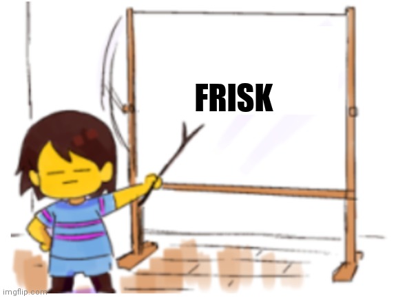 Frisk Sign | FRISK | image tagged in frisk sign | made w/ Imgflip meme maker