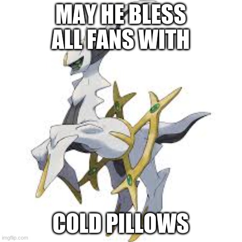 MAY HE BLESS ALL FANS WITH COLD PILLOWS | image tagged in pokemon | made w/ Imgflip meme maker