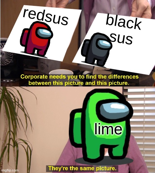 They're The Same Picture | redsus; black sus; lime | image tagged in memes,they're the same picture | made w/ Imgflip meme maker