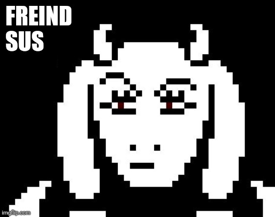 Undertale - Toriel | FREIND 
SUS | image tagged in undertale - toriel | made w/ Imgflip meme maker