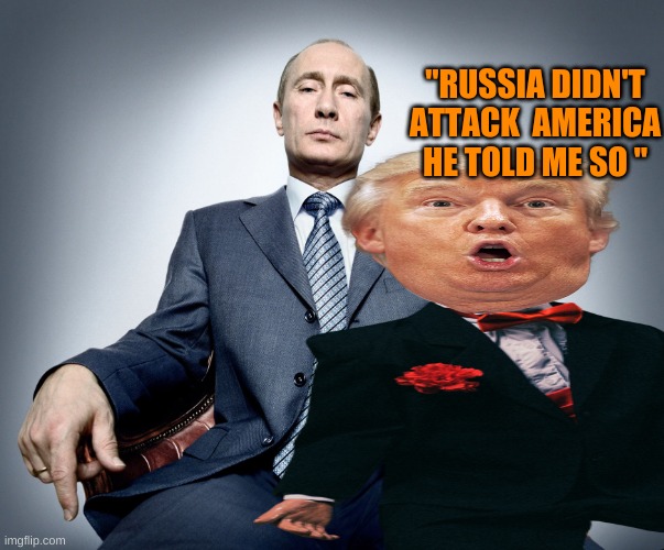 "RUSSIA DIDN'T ATTACK  AMERICA HE TOLD ME SO " | made w/ Imgflip meme maker