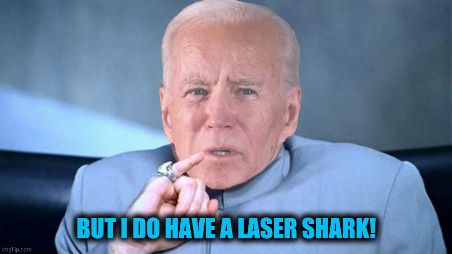 BUT I DO HAVE A LASER SHARK! | made w/ Imgflip meme maker