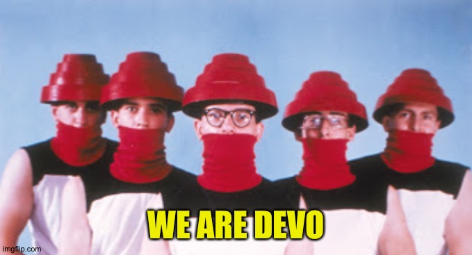 Devo | WE ARE DEVO | image tagged in devo | made w/ Imgflip meme maker