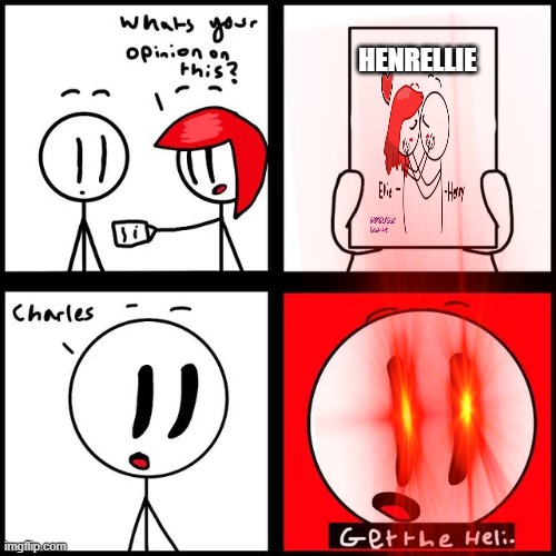Henry Stickmin reacts to HenrEllie | HENRELLIE | image tagged in charles get the heli,henrellie,henry stickmin | made w/ Imgflip meme maker