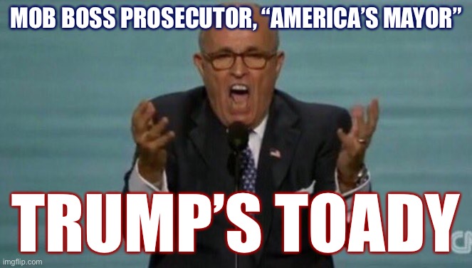 When a decorated GOP scion finally kneels and kisses the ring. | MOB BOSS PROSECUTOR, “AMERICA’S MAYOR” TRUMP’S TOADY | image tagged in loud rudy giuliani | made w/ Imgflip meme maker
