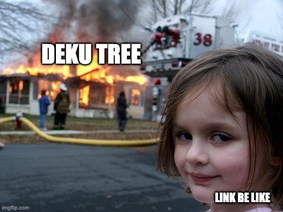 Disaster Girl Meme | DEKU TREE LINK BE LIKE | image tagged in memes,disaster girl | made w/ Imgflip meme maker