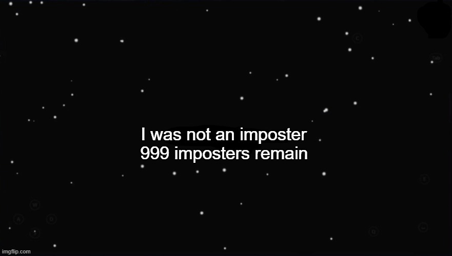 You were | I was not an imposter; 999 imposters remain | image tagged in x was the impostor,among us | made w/ Imgflip meme maker