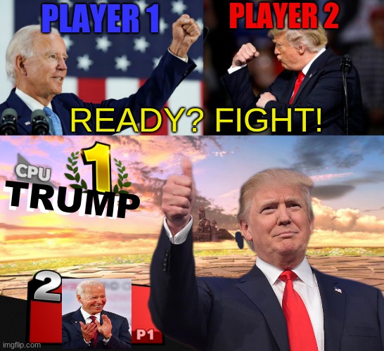 I spent too much time on this | PLAYER 2; PLAYER 1; READY? FIGHT! TRUMP; TRUMP | image tagged in joe biden,donald trump,president,vote,super smash bros | made w/ Imgflip meme maker