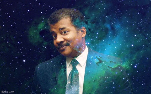 Neil Degrasse Tyson space | image tagged in neil degrasse tyson space | made w/ Imgflip meme maker
