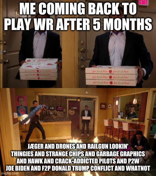 Community troy Pizza Meme | ME COMING BACK TO PLAY WR AFTER 5 MONTHS; JÆGER AND DRONES AND RAILGUN LOOKIN' THINGIES AND STRANGE CHIPS AND GARBAGE GRAPHICS AND HAWK AND CRACK-ADDICTED PILOTS AND P2W JOE BIDEN AND F2P DONALD TRUMP CONFLICT AND WHATNOT | image tagged in community troy pizza meme | made w/ Imgflip meme maker