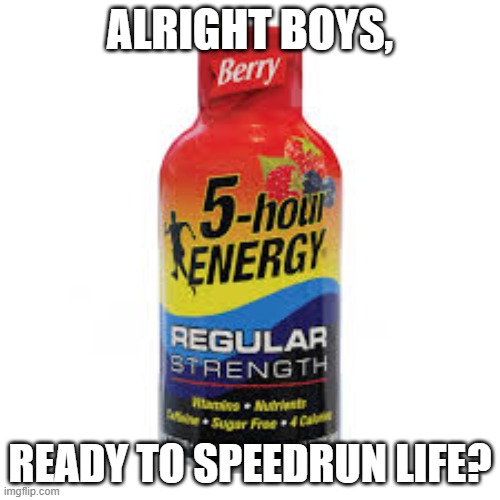 speedrunning life |  ALRIGHT BOYS, READY TO SPEEDRUN LIFE? | image tagged in dream | made w/ Imgflip meme maker