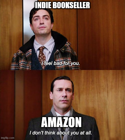 I don't think about you at all Mad Men | INDIE BOOKSELLER; AMAZON | image tagged in i don't think about you at all mad men | made w/ Imgflip meme maker