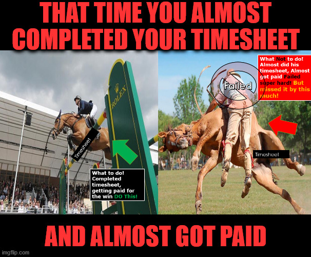 Missed It by That Much | THAT TIME YOU ALMOST COMPLETED YOUR TIMESHEET; AND ALMOST GOT PAID | image tagged in almost,timesheet reminder,timesheet meme,timesheets,timesheets on those who almost | made w/ Imgflip meme maker
