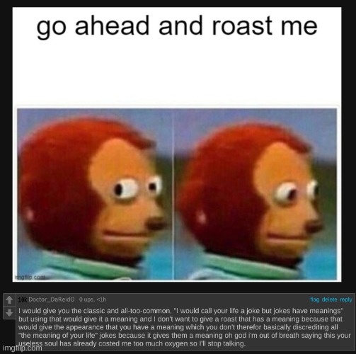 That poor, useless soul has wasted too much of my oxygen | image tagged in roasted,rostid,good roast,funny | made w/ Imgflip meme maker