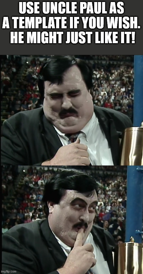 Uncle Paul likes it. | USE UNCLE PAUL AS A TEMPLATE IF YOU WISH.  HE MIGHT JUST LIKE IT! | image tagged in paul bearer,wwe,undertaker,i like it,horrible | made w/ Imgflip meme maker