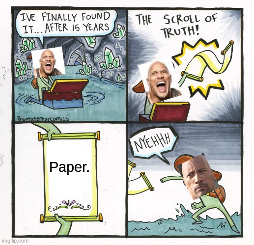 :) | Paper. | image tagged in memes,the scroll of truth | made w/ Imgflip meme maker