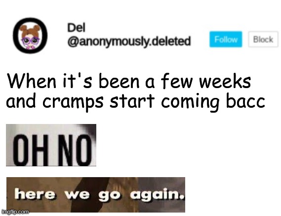 Del Announcement | When it's been a few weeks and cramps start coming bacc | image tagged in del announcement | made w/ Imgflip meme maker