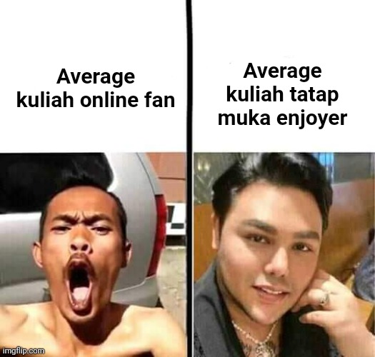 Local meme | Average kuliah tatap muka enjoyer; Average kuliah online fan | image tagged in average | made w/ Imgflip meme maker