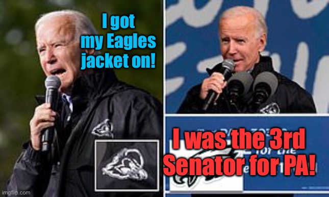 Eagles, Hens, it’s all the same to the senile | I got my Eagles jacket on! I was the 3rd Senator for PA! | image tagged in joe biden,philadelphia eagles,delaware hens,confused about clothing,senile | made w/ Imgflip meme maker