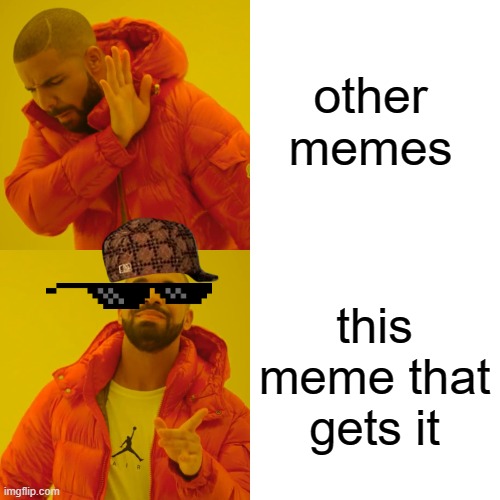 lol | other memes; this meme that gets it | image tagged in memes,drake hotline bling | made w/ Imgflip meme maker
