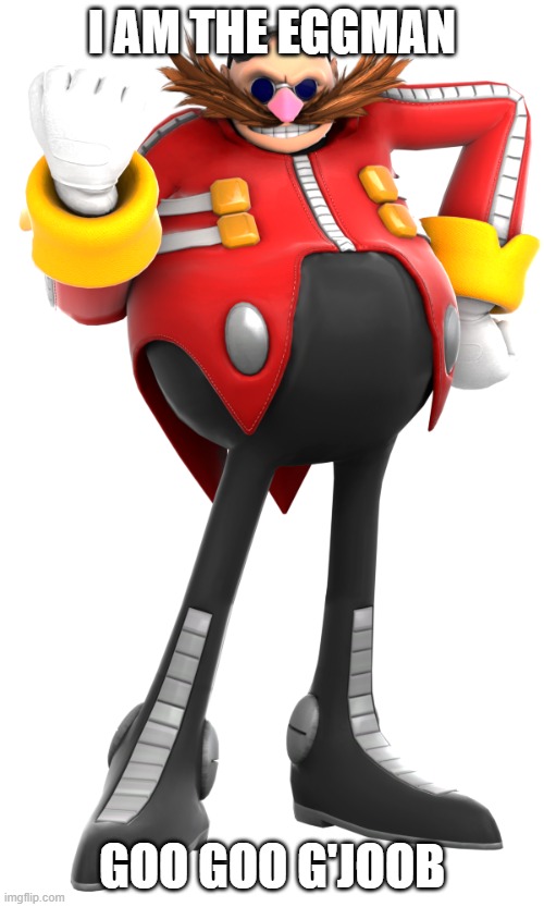 I Am The Eggman | I AM THE EGGMAN; GOO GOO G'JOOB | image tagged in the beatles,beatles,sonic the hedgehog | made w/ Imgflip meme maker