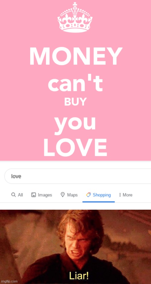 Money can't buy you love | image tagged in anakin liar | made w/ Imgflip meme maker