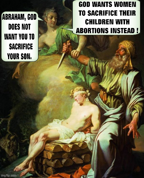 image tagged in god,abortion,religion,bible,pro choice,abraham | made w/ Imgflip meme maker