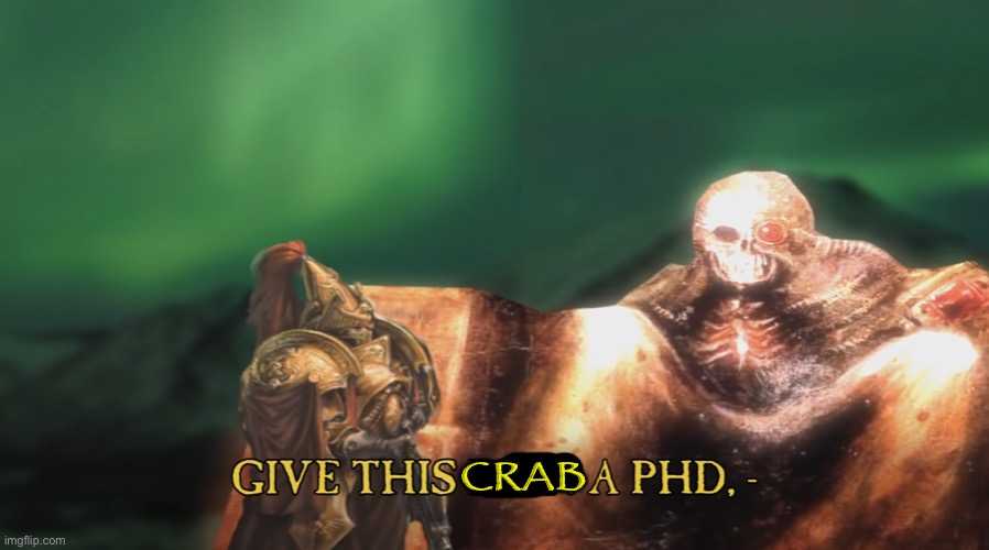 Give this man a PhD | CRAB | image tagged in give this man a phd | made w/ Imgflip meme maker
