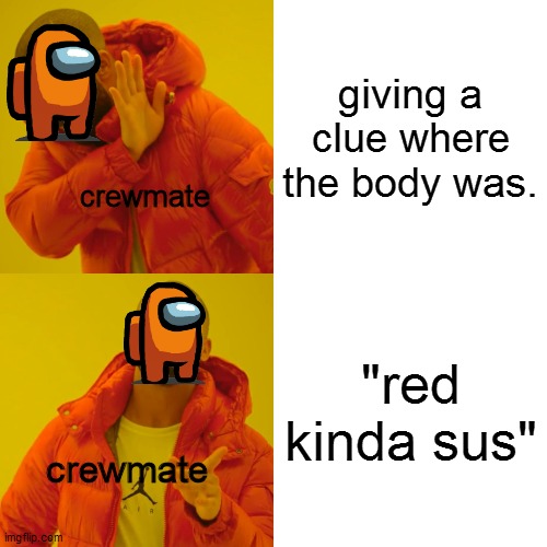 just a "normal" crewmate | giving a clue where the body was. crewmate; "red kinda sus"; crewmate | image tagged in memes,drake hotline bling | made w/ Imgflip meme maker